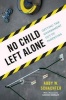 No Child Left Alone - Getting the Government Out of Parenting (Hardcover) - Abby W Schachter Photo