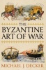 The Byzantine Art of War (Paperback) - Michael J Decker Photo