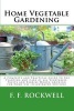 Home Vegetable Gardening - A Complete and Practical Guide to the Planting and Care of All Vegetables, Fruits and Berries Worth Growing for Home Use (Illustrated Edition) (Paperback) - F F Rockwell Photo