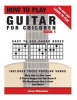 How to Play Guitar for Children Book 1 - The Best Way to Learn and Play (Paperback) - MR James Michael Richardson Photo