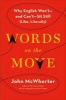 Words On The Move - Why English Won't - And Can&#39;t - Sit Still (Like, Literally) (Hardcover) - John McWhorter Photo