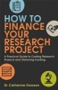 How to Finance Your Research Project - A Practical Guide to Costing Research Projects and Obtaining Funding (Paperback) - Catherine Dawson Photo