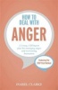 How to Deal with Anger - A 5-Step, CBT-Based Plan for Managing Anger and Overcoming Frustration (Paperback) - Isabel Clarke Photo