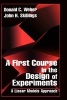 A First Course in the Design of Experiments - A Linear Models Approach (Hardcover) - Donald C Weber Photo