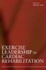 Exercise Leadership in Cardiac Rehabilitation - An Evidence-Based Approach (Paperback) - Morag Thow Photo