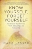 Know Yourself, Forget Yourself - The Paradoxical Path to Increasing Effectiveness, Awakening Joy, and Discovering Your Life's Purpose (Paperback, New) - Marc Lesser Photo