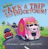 Take a Trip with Trucktown! (Paperback, Original) - Justin Spelvin Photo