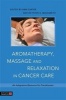 Aromatherapy, Massage and Relaxation in Cancer Care - An Integrative Resource for Practitioners (Paperback) - Peter A Mackereth Photo