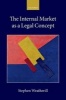 The Internal Market as a Legal Concept (Paperback) - Stephen Weatherill Photo