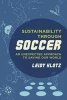 Sustainability Through Soccer - An Unexpected Approach to Saving Our World (Paperback) - Leidy Klotz Photo