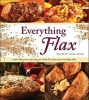 Everything Flax - More Than 100 Easy Ways to Work Flax Into Your Everyday Diet (Paperback) - Linda Braun Photo