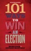 101 Ways to Win an Election (Paperback) - Mark Pack Photo