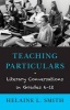 Teaching Particulars - Literary Conversations in Grades 6-12 (Paperback) - Helaine L Smith Photo