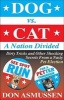 Dog Vs. Cat: A Nation Divided - Dirty Tricks and Other Shocking Secrets from a Nasty Pet Election (Paperback) - Don Asmussen Photo