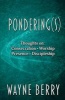 Pondering(s) - Thoughts on Consecration, Worship, Presence, Discipleship (Paperback) - Wayne Berry Photo