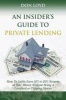 An Insider's Guide to Private Lending - How to Safely Earn 10% to 20% Returns on Your Money Without Being a Landlord or Flipping Houses (Paperback) - Don Loyd Photo