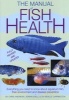 The Manual of Fish Health - Everything You Need to Know about Aquarium Fish, Their Environment and Disease Prevention (Paperback, 2nd) - Chris Andrews Photo