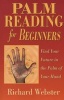 Palm Reading for Beginners - Find the Future in the Palm of Your Hand (Paperback) - Richard Webster Photo