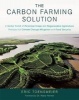 The Carbon Farming Solution - A Global Toolkit of Perennial Crops and Regenerative Agriculture Practices for Climate Change Mitigation and Food Security (Hardcover) - Eric Toensmeier Photo