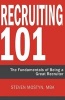 Recruiting 101 - The Fundamentals of Being a Great Recruiter (Paperback) - Steven R Mostyn Photo