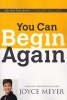 You Can Begin Again - No Matter What, it's Never Too Late (Paperback) - Joyce Meyer Photo