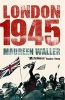 London 1945 - Life in the Debris of War (Paperback, New ed) - Maureen Waller Photo