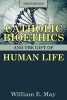 Catholic Bioethics and the Gift of Human Life (Paperback, 3rd) - William E May Photo