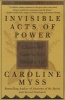 Invisible Acts of Power - Channeling Grace in Your Everyday Life (Paperback, 1st Free Press trade pbk. ed) - Caroline Myss Photo