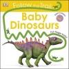 Follow the Trail Baby Dinosaurs - Take a Peek! Fun Finger Trails! (Board book) - Dk Photo