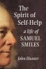 The Spirit of Self-Help - A Life of Samuel Smiles (Hardcover) - John Hunter Photo