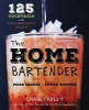 The Home Bartender - 125 Home-Entertaining Recipes for the Speedy Mixologist (Hardcover) - Shane M Carley Photo