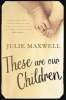 These are Our Children (Hardcover) - Julie Maxwell Photo