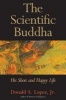 The Scientific Buddha - His Short and Happy Life (Hardcover) - Donald S Lopez Photo