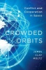 Crowded Orbits - Conflict and Cooperation in Space (Hardcover) - James Clay Moltz Photo