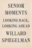 Senior Moments - Looking Back, Looking Ahead (Hardcover) - Willard Spiegelman Photo