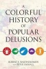 A Colorful History of Popular Delusions (Paperback) - Robert E Bartholomew Photo