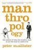 Manthropology - The Science of Why the Modern Male Is Not the Man He Used to Be (Paperback) - Peter McAllister Photo