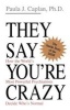 They Say You're Crazy - How the World's Most Powerful Psychiatrists Decide Who's Normal (Paperback) - Paula J Caplan Photo