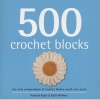 500 Crochet Blocks - The Only Compendium of Crochet Blocks You'll Ever Need (Hardcover) - Hannah Elgie Photo