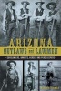 Arizona Outlaws and Lawmen - Gunslingers, Bandits, Heroes and Peacekeepers (Paperback) - Mike Guardabascio Photo