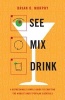 See Mix Drink - A Refreshingly Simple Guide to Crafting the World's Most Popular Cocktails (Hardcover) - Brian D Murphy Photo