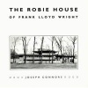 The Robie House of Frank Lloyd Wright (Paperback) - Joseph Connors Photo