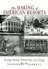 The Making of American Resorts - Saratoga Springs, Ballston Spa and Lake George (Paperback) - Theodore Corbett Photo