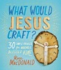 What Would Jesus Craft? - 30 Simple Projects for Making a Blessed Home (Hardcover) - Ross Macdonald Photo