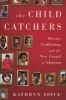 The Child Catchers - Rescue, Trafficking, and the New Gospel of Adoption (Hardcover, New) - Kathryn Joyce Photo