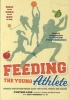 Feeding the Young Athlete - Sports Nutrition Made Easy for Players, Parents and Coaches (Paperback) - Cynthia Lair Photo