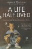 A Life Half Lived - Surviving the World's Emergency Zones (Paperback) - Andrew Macleod Photo