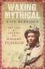 Waxing Mythical - The Life and Legend of Madame Tussaud (Paperback) - Kate Berridge Photo