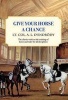 Give Your Horse a Chance - A Classic Work on the Training of Horse and Rider (Paperback, Reissue) - Lt Col a L DEndrody Photo