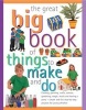 The Great Big Book of Things to Make and Do - Cooking, Painting, Crafts, Science, Gardening, Magic, Music, and Having a Party - Simple and Fun Step-by-step Projects for Young Children (Paperback) - Sally Walton Photo